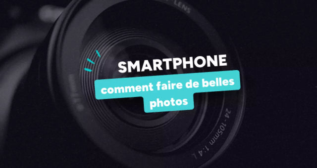 Comment faire de belles photos avec son smartphone ?