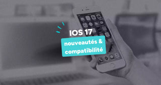 Fonctionnalités, compatibilité, 10 infos à connaitre sur IOS 17