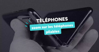 Zoom sur les téléphones pliables et leurs écrans souples